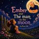 Ember and The man on the Moon