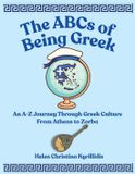 The ABCs of Being Greek: An A-Z Journey Through Greek Culture From Athens To Zorba