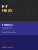 Fitness & Wellness Word Search: 100 Large Print Puzzles for Adults & Seniors — Motivational Fitness & Wellness Words