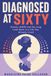 Diagnosed at Sixty: Autism, ADHD and the Long Look Back at a Life You Already Lived