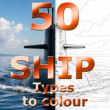 50 Ship Types to Colour: A stunning colouring book depicting 50 different types of ships for Kids and Adults