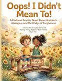 Oops! I Didn't Mean To!: A Kindness Graphic Novel About Accidents, Apologies, and the Bridge of Forgiveness