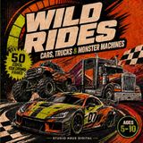Wild Rides: 50 Cool Coloring Pages Featuring Race Cars, Luxury Cars, Trucks, Monster Trucks and Powerful Machines for Kids Ages 5–10