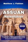Assuan Reiseführer 2026: Dein ultimativer Begleiter, um versteckte Schätze zu entdecken, die lokale Kultur zu umarmen und unvergessliche Abenteuer zu erleben
