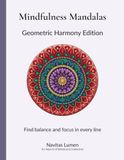 Mindfulness Mandalas: Geometric Harmony Edition: Find Balance and Focus in Every Line