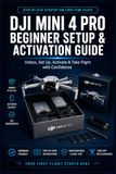 DJI Mini 4 Pro Beginner Setup & Activation Guide: Unboxing, DJI Fly App Installation & Safe First Flights