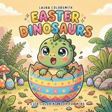 Easter Dinosaurs Easter Dinosaurs - A Cute Coloring Book For Kids