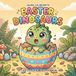 Easter Dinosaurs Easter Dinosaurs - A Cute Coloring Book For Kids