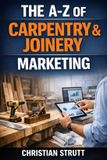 The Independently Published The A-Z of Marketing for Trades & Home Service Businesses-The A-Z of Carpentry & Joinery Marketing