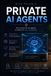 Private Libri GmbH Private AI Agents: Run powerful AI agents entirely on your hardware
