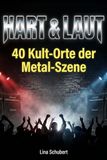 Hart & Laut: 40 Kult-Orte der Metal-Szene