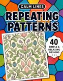 Calm Lines: Repeating Patterns: A Relaxing Coloring Book for Teens and Adults with 40 Modern Minimal Pattern Designs