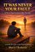 IT Emotional Resilience 9-14yrs- IT WAS NEVER YOUR FAULT When Dad Leaves the Family