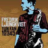 Sonic Rendezvous Caprice Records Fredrik Ljungkvist & Yun Kan 5 - Yun Kan 12345 (Jazz In Sweden 2004) (CD)