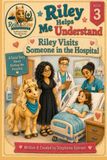 Book 3 Riley Visits Someone In The Hospital: Riley Helps Me Understand