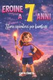 Eroine Libri GmbH Eroi Ed Eroine Di Ogni Giorno: Libri Motivazionali Per Bambini E Bambine- Eroine a 7 Anni