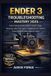 Ender 3D Printer Troubleshooting Bible(tm)- Ender 3 Troubleshooting Mastery 2025