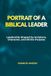 Portrait Biblical Leader: Leadership Shaped by Scripture, Character, and Divine Purpose