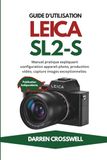 Guide Leica Guide d'utilisation Leica SL2-S: Manuel pratique expliquant configuration appareil photo, production vidéo, capture images exceptionnelles