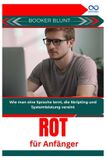 Rot Independently Published Rot für Anfänger: Wie man eine Sprache lernt, die Skripting und Systemleistung vereint Paperback