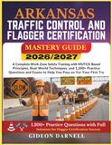 ARKANSAS TRAFFIC CONTROL AND FLAGGER CERTIFICATION MASTERY GUIDE 2026/2027