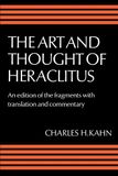 The Art and Thought of Heraclitus: A New Arrangement and Translation of the Fragments with Literary and Philosophical Commentary