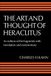 The Art and Thought of Heraclitus: A New Arrangement and Translation of the Fragments with Literary and Philosophical Commentary