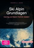 Ski Alpin Grundlagen: Carving und Slalom-Technik meistern