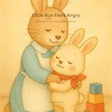 Little Bun Feels Angry: A Bedtime Story About Big Feelings