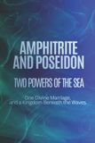 Amphitrite Libri GmbH Amphitrite and Poseidon: Two Powers of the Sea, One Divine Marriage, and a Kingdom Beneath the Waves