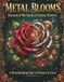 Metal Blooms: Botanical-Mechanical Fusion Flowers: A Steampunk Coloring Book for Adults