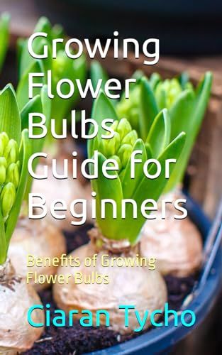 Independently published Growing Flower Bulbs Guide for Beginners