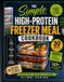 The Simple High-Protein Freezer Meal Cookbook