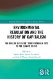 Environmental Routledge Environmental Regulation and the History of Capitalism: The Role of Business from Stockholm 1972 to the Climate Crisis