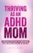 Thriving ADHD- Thriving as an ADHD Mom