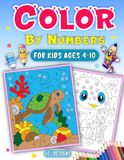 Color By Numbers For Kids: Activity Book Filled with Easy and Exciting Pictures of Animals Plants and Objects Creativity Focus and Fine Motor Skills