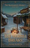 The Market Breaks: The Mapmaker's Market, Book Three: 3