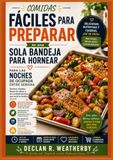 Comidas fáciles para preparar en una sola bandeja para hornear para las noches de ocupada entre semana: Recetas sencillas para preparar en una sola ... para cocineros caseros que siempre tienen