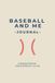 BASEBALL AND ME JOURNAL: A Baseball Mindset, Habit & Reflection Kit: Youth Training Log & Game Day Performance Tracker for Kids and Boys Age 8-12