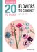 All-New Twenty to Make All-New Flowers to Crochet