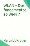 WLAN WLAN – Dos fundamentos ao Wi-Fi 7