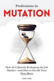 Professions in Mutation: How AI is Quietly Reshaping the Job Market—and How to Decide Your Next Move