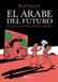 El arabe del futuro: El arabe del futuro/ The Arab of the Future