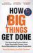 How Macmillan Business How Big Things Get Done