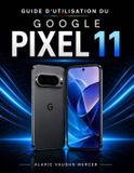 GUIDE Google Pixel 11: Guide d'Utilisation