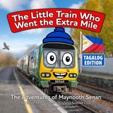 The Little Train Who Went the Extra Mile: The Adventures of Maynooth Senan, Tagalog Edition