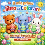 Il mio primo libro da COLORARE: Animali tenerissimi con linee spesse e facili per le prime manine da 1 anno a 3 anni