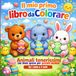 Il mio primo libro da COLORARE: Animali tenerissimi con linee spesse e facili per le prime manine da 1 anno a 3 anni