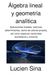 Álgebra lineal y geometría analítica: Aplicaciones lineales, matrices, determinantes, teoría de valores propios, así como espacios vectoriales euclidianos y unitarios