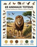 LES ANIMAUX TOTEMS: 69 fiches illustrées pour observer, colorier et réfléchir
